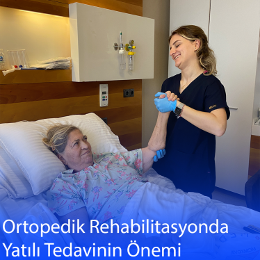 Ortopedik Rehabilitasyonda Yatılı Tedavinin Önemi